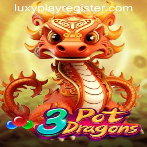 Explore the Enchanting World of 3PotDragons and Discover LUXYPLAY REGISTER